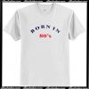 Born In 90s 80s 70s Loose T Shirt