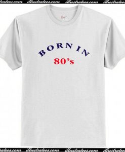 Born In 90s 80s 70s Loose T Shirt