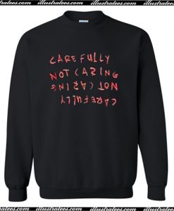 Carefully Not Caring Sweatshirt