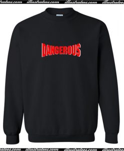 Dangerous Sweatshirt