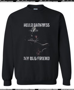 Darth Vader hello darkness my old friend Sweatshirt