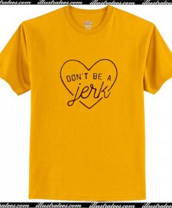 Don't Be a Jerk Love T-Shirt