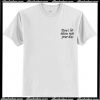 Don't let idiots ruin your day T shirt
