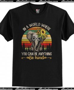 Elephant In a world where you can be anything be kind Vintage T-SHIRT