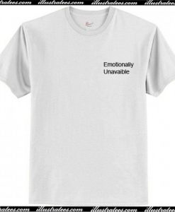 Emotionally unavailable T Shirt