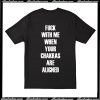 Fuck With Me Your Chakras Are Aligned T-Shirt back