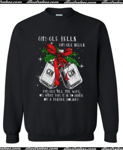 Gin-gle bells Gin-gle all the way on what fun it is to drink Sweatshirt