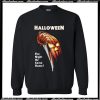 Halloween the night he came home Sweatshirt