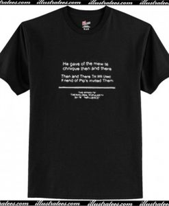 He Gave Of The Mew Te Chnique Then and There T-Shirt