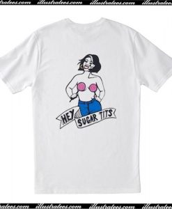 Hey Sugar Tits T Shirt Back