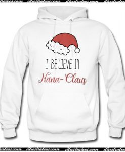 I Believe In Nana Claus Hoodie