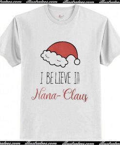 I Believe In Nana Claus T Shirt