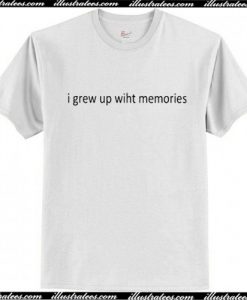 I Grew Up With Memories T Shirt