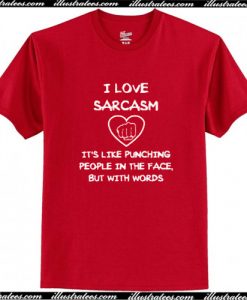 I Love Sarcasm T Shirt