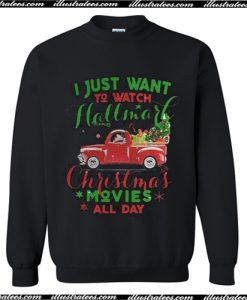 I just wanna watch hallmark Christmas movies all day Sweatshirt