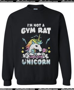 I'm not a gym rat i'm a gym unicorn Sweatshirt