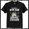 I'm not a gym rat i'm a gym unicorn T Shirt
