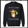 I'm not gonna Raichu a love song Sweatshirt