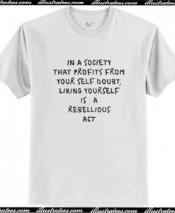 In A Society That Profits From Your Self Doubt Liking Yourself T Shirt