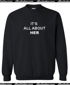 It’s All About Her Sweatshirt