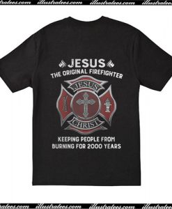 Jesus The Original Firefighter Keeping People From Burning For 2000 Years T Shirt back