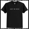 Just Be Nice T-Shirt