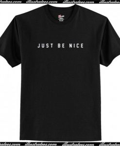 Just Be Nice T-Shirt