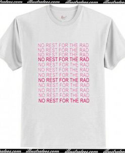 No Rest for The Rad T Shirt