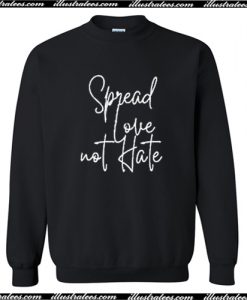 Spread love not hate Sweatshirt