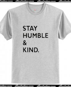 Stay Humble And Kind T Shirt