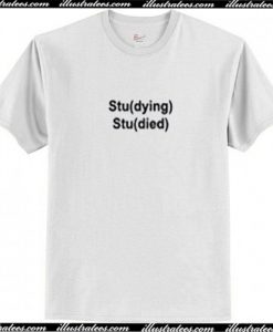 Studying Studied T-Shirt