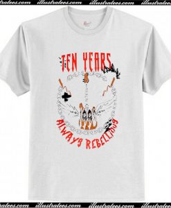 Ten Years Always Rebellious T Shirt