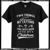 Two things last forever my tattoos the love i have for my children T Shirt