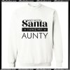 Who needs Santa i have my aunty Sweatshirt