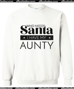 Who needs Santa i have my aunty Sweatshirt