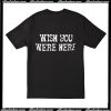 Wish You wee Here Back T-Shirt