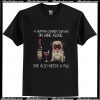 A woman cannot survive on wine alone she also needs a Pug T Shirt