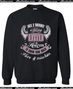 All I wall is for my dad in heaven Sweatshirt