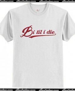 Bi til i die T Shirt