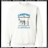Camping when you can walk among strangers Sweatshirt