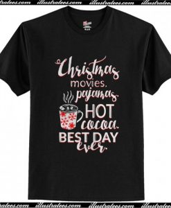 Christmas movies pajamas Hot cocoa Best day ever T Shirt