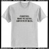 Coffee mountains adventures T-Shirt