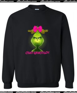 Crazy Grinch lady Sweatshirt