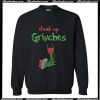 Drink up Grinches wine Sweatshirt