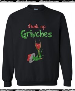 Drink up Grinches wine Sweatshirt