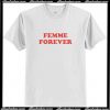 Femme Forever T-Shirt