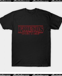 Friends Don't Lie T-Shirt