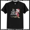Grumpy Santa Is This Jolly T Shirt