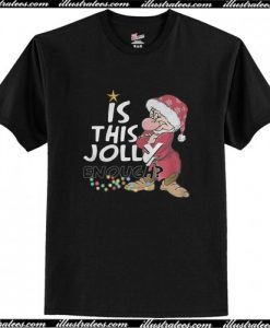 Grumpy Santa Is This Jolly T Shirt