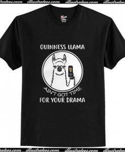 Guinness Llama Ain't Got Time For Your Drama T Shirt